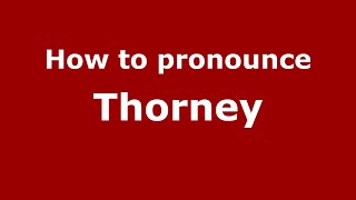 How to pronounce Thorney