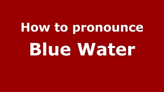 How to pronounce Blue Water