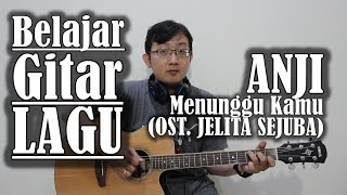 Belajar Gitar Lagu - Menunggu Kamu ost.jelita sejuba (ANJI)