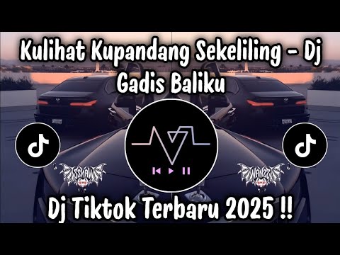 KULIHAT KU PANDANG SEKELILING - DJ GADIS BALIKU | DJ TIKTOK TERBARU 2025