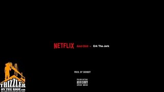 Erk Tha Jerk - Netflix & Chill (prod. by ShoNuff) [Thizzler.com]