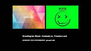 BREAKING UP WOOD – KASKADE VS. PROMISE LAND (KASKADE EDC LV 2016 MASHUP)