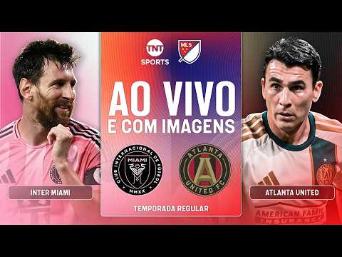 AO VIVO: INTER MIAMI X ATLANTA UNITED | MESSI EM CAMPO NA MLS COM IMAGENS