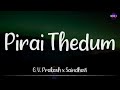 𝗣𝗶𝗿𝗮𝗶 𝗧𝗵𝗲𝗱𝘂𝗺 (Lyrics) - GV Prakash x Saindhavi | Dhanush | Mayakkam Enna /\ #PiraiThedum