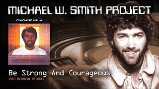 Michael W Smith - Be Strong And Courageous