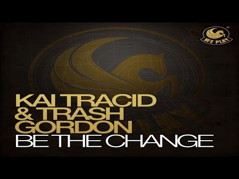 Kai Tracid & Trash Gordon - Be The Change (Radio Edit) ★NEW 2014!