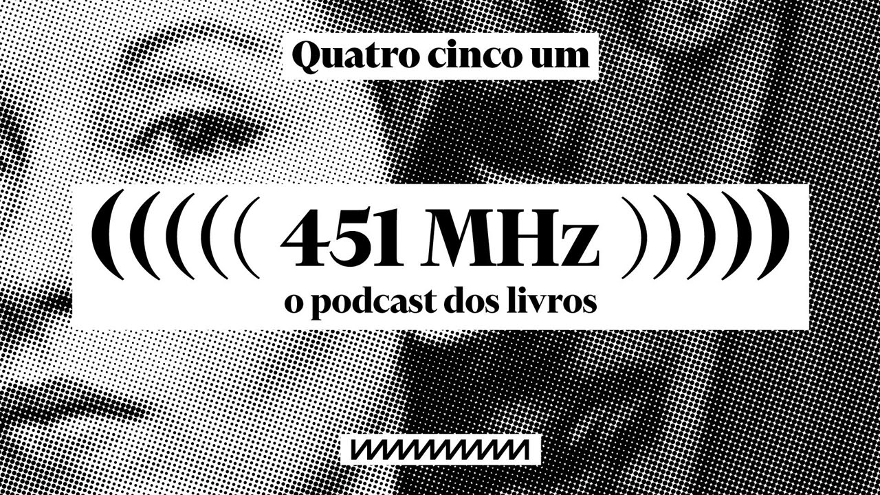 #91 - A voz e o silêncio de Clarice Lispector — Parte 1 — 451 MHz Podcast