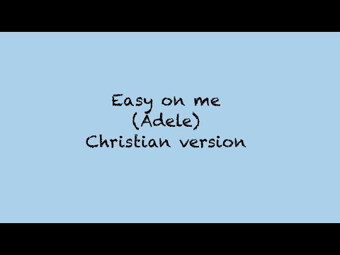 Easy On Me (Christian Version)