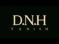 D.N.H || TANISH