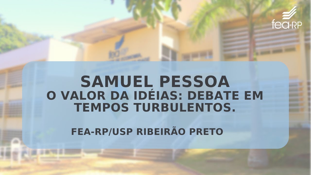 Samuel Pessoa "O Valor da Idéias: Debate em tempos turbulentos."