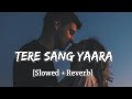 Tere Sang Yaara - Atif Aslam Song Slowed And Reverb Lofi Mix