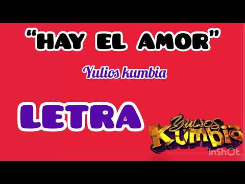 HAY EL AMOR-YULIOS KUMBIA (LETRA) LIMPIA