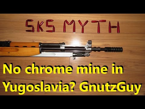 SKS Myth, Yugo lacked chrome bore bcos Yugoslavia lacks chromium mines.
