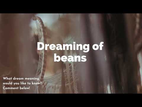 Dreaming of beans