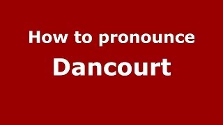 How to pronounce Dancourt