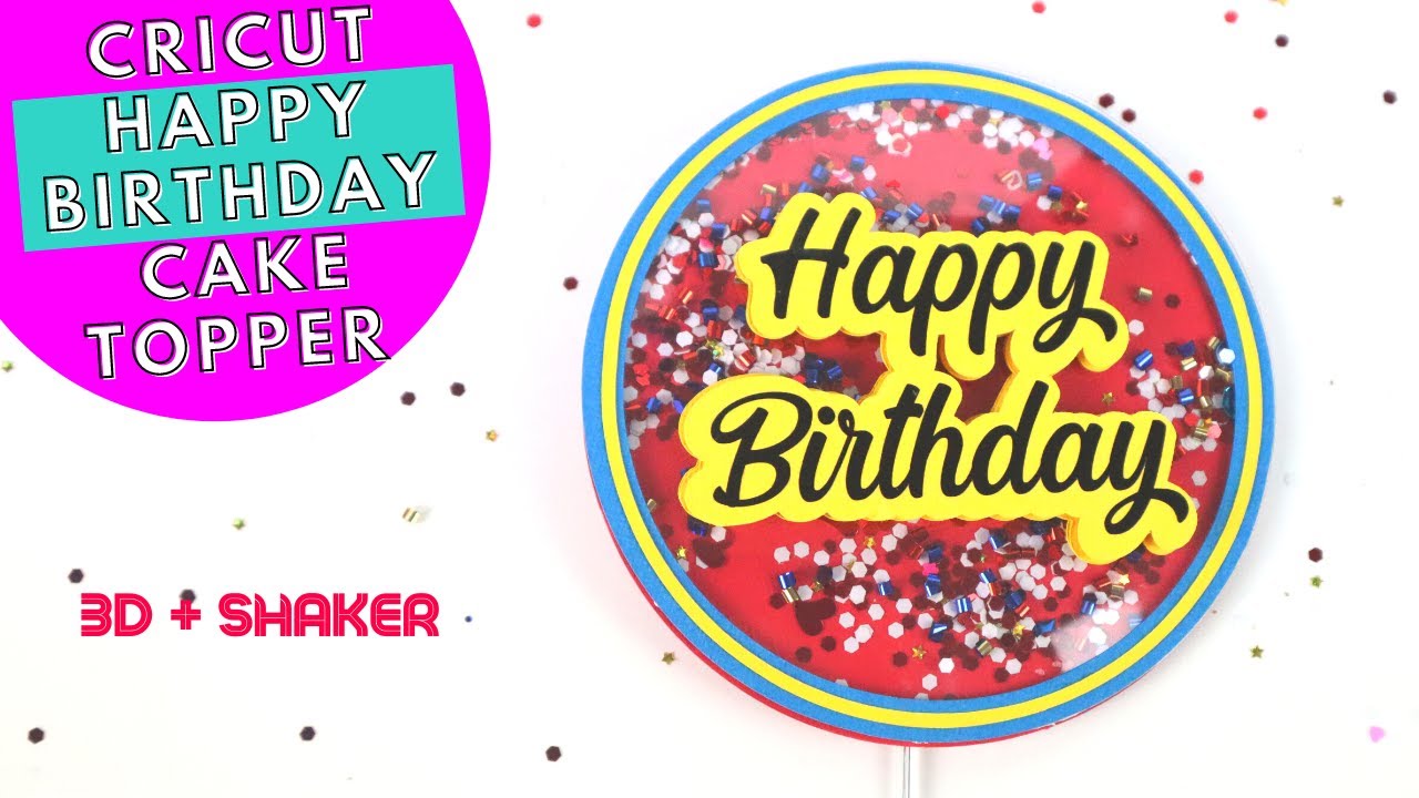 Cricut Happy Birthday Cake Topper | Shaker Cake Topper