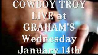 COWBOY TROY Live at GRAHAM'S - Wednesday January 14th