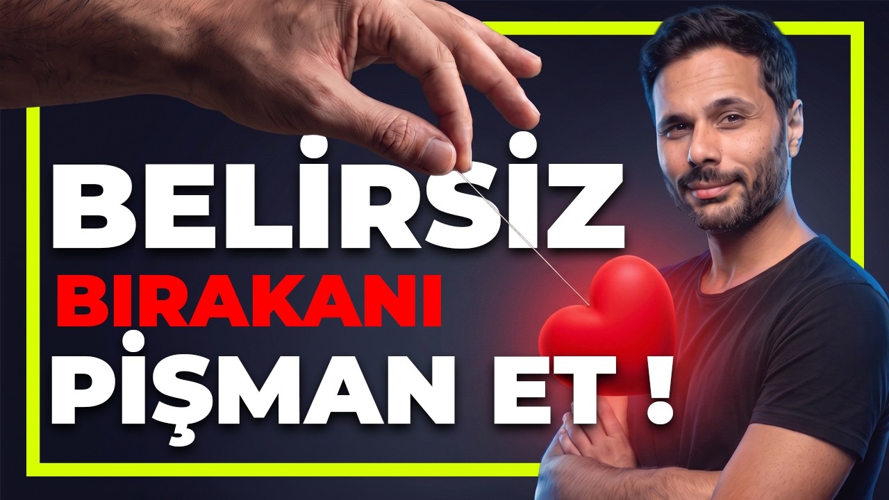 AKILLI KADINLAR BELİRSİZLİKTE BIRAKANI ŞÖYLE PİŞMAN EDİYOR! - Kimse Seni Belirsiz Bırakamayacak