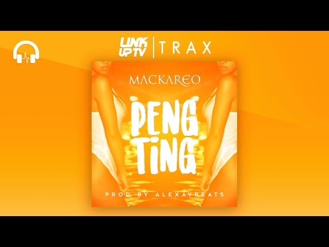 Mackareo - Peng Ting [Prod. by Alexay Beats] | Link Up TV TRAX