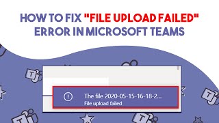 How To Fix “File Upload Failed” Error In Microsoft Teams