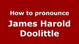 How to pronounce James Harold Doolittle