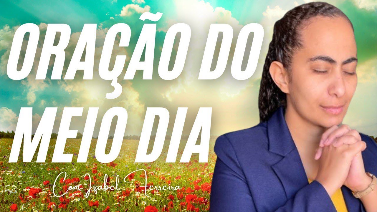 04/10/2024  - ORAÇÃO DO MEIO DIA - IZABEL FERREIRA