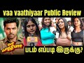 Vaa Vaathiyaar Public Review Vaa Vaathiyaar Review Vaa Vaathiyaar Movie Review Karthi Review