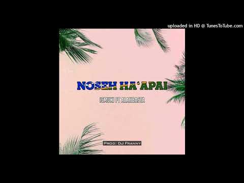 Ismuki ft Alahbasta - Noseh Ha' apai ( Audio)