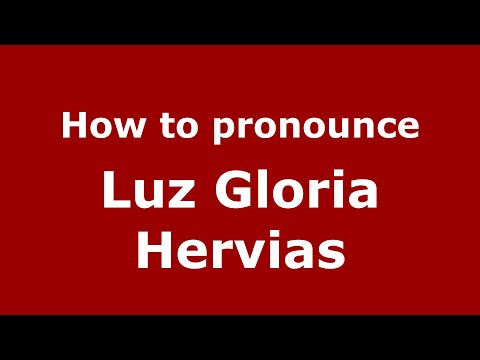 How do you say Luz Gloria Hervias in Mexico (Mexican Spanish)? - PronounceNames.com