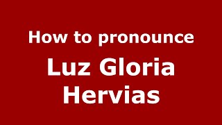 How to pronounce Luz Gloria Hervias