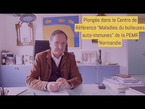 Zoom sur le Centre de Référence "Maladies Bulleuses auto-immunes" de la PEMR Normandie