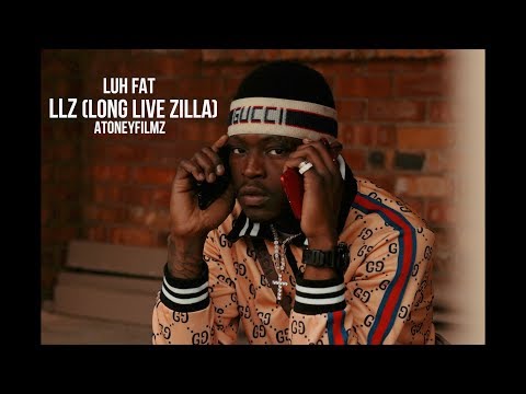 Luh Fat - LLZ (Long Live Zilla) Shot By @AToneyFilmz