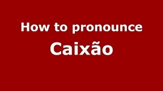 How to pronounce Caixão