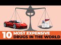 Top 10 Most Expensive Drugs In The World