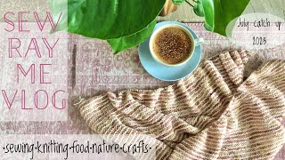 Sew Ray Me vlog- July catch up 2023
