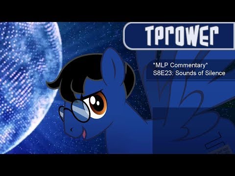 *MLP Commentary* S8E23: Sounds of Silence