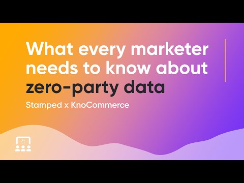 Stamped & KnoCommerce | What Every Marketer Needs To Know About Zero Party Data [Webinar]