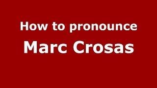How to pronounce Marc Crosas