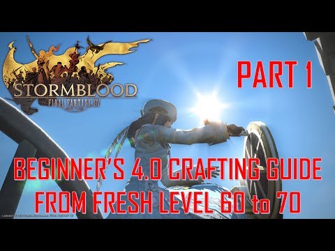Final Fantasy XIV: SB - Beginner's 4.0 Crafting Guide From Fresh LEVEL 60 to 70 Part 1