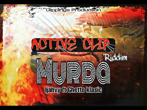 Ijahvy ft Ghetto Klasic - Murda (Active clip riddim)