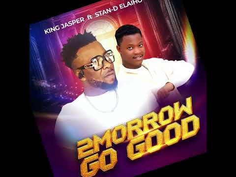 King Jasper - Tomorrow go good (ft Sta-D Elaiho)
