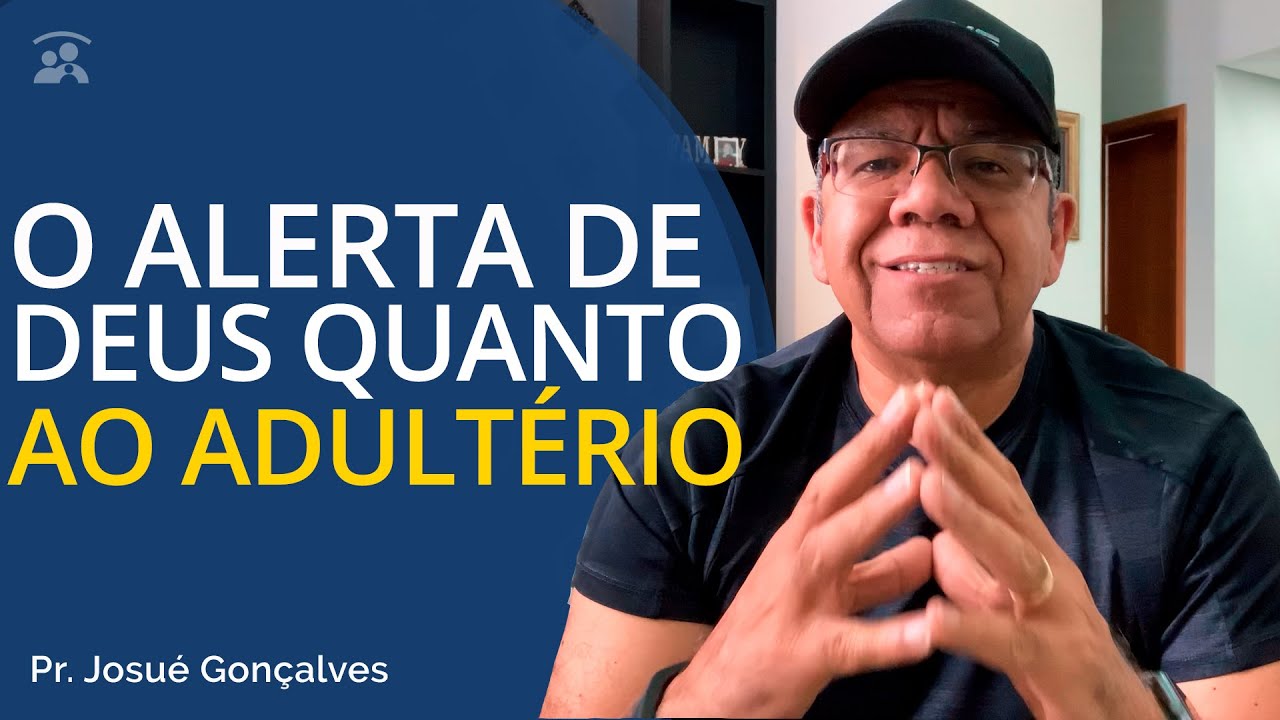 🔴 O ALERTA de DEUS QUANTO AO ADULTÉRIO (Pr Josué Gonçalves)🔴