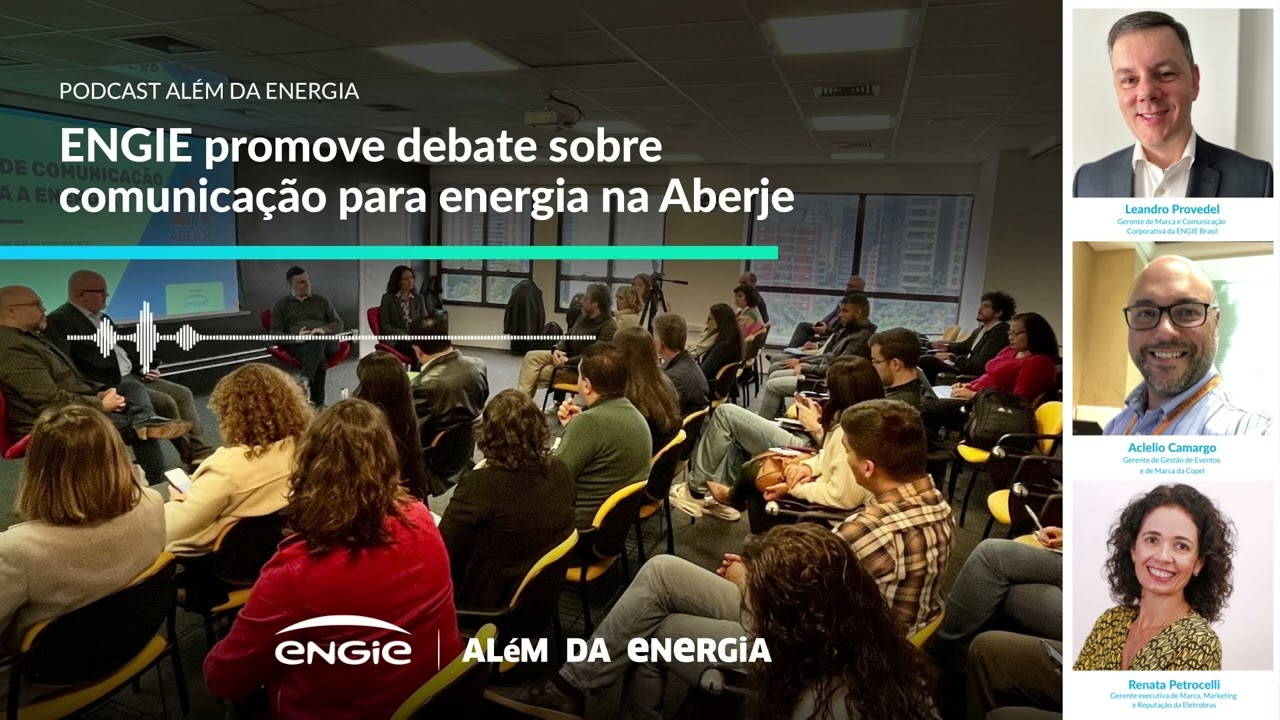 ENGIE promove debate sobre comunicação para energia na Aberje - Podcast Além da Energia