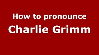 How to pronounce Charlie Grimm