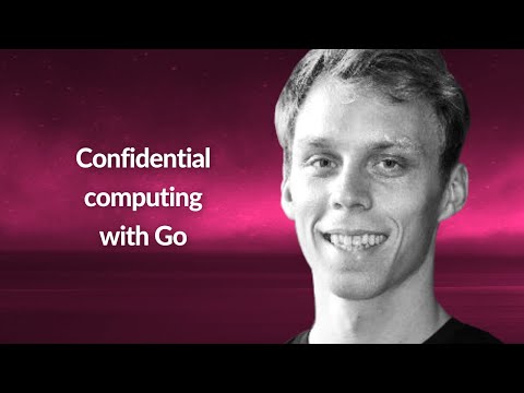 Confidential computing with Go | Moritz Eckert | Conf42 Golang 2021