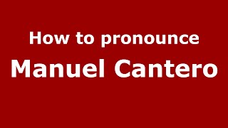 How to pronounce Manuel Cantero