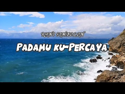 PADAMU KU-PERCAYA°RANI SIMBOLON•LIRIK