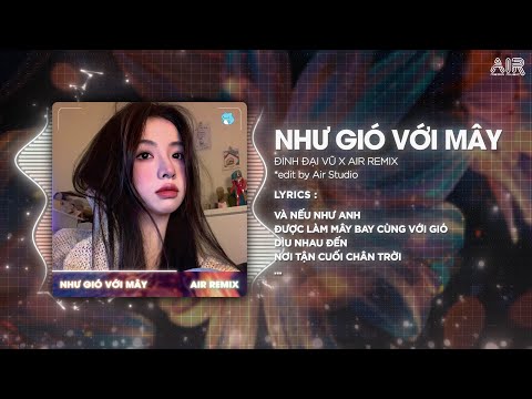 Như Gió Với Mây (Style Huy PT Remix) - Đinh Đại Vũ ♫ Và Nếu Như Anh Được Làm Mây Bay Cùng Với Gió