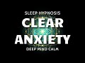Sleep Hypnosis For Clearing Subconscious Anxiety Ultra Deep Mind Calm