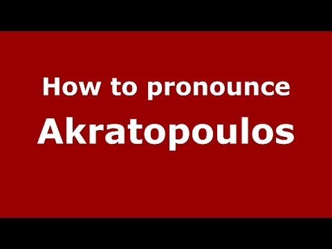 How to Pronounce Akratopoulos - PronounceNames.com